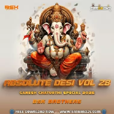 ABSOLUTE DESI VOL 28 (GANESH CHATURTHI SPECIAL 2025) BSK BROTHERS