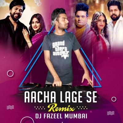 Aacha Lage Se (Remix) DJ Fazeel Mumbai