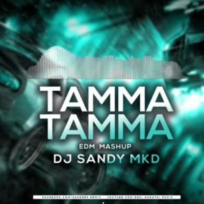 Tamma Tamma  Edm Mashup DJ Sandy MKD