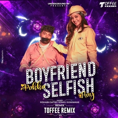 Boyfriend Pakka Selfish Hay   Toffee Remix