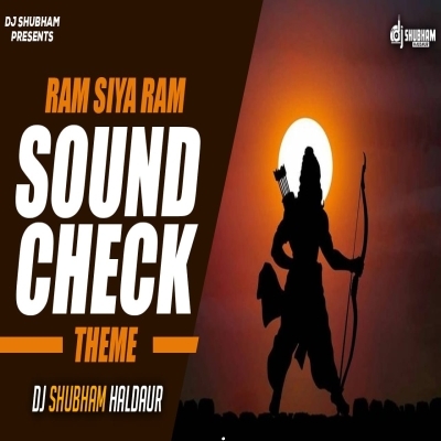 Ram Siya Ram Sound Check Theme Dj Shubham Haldaur