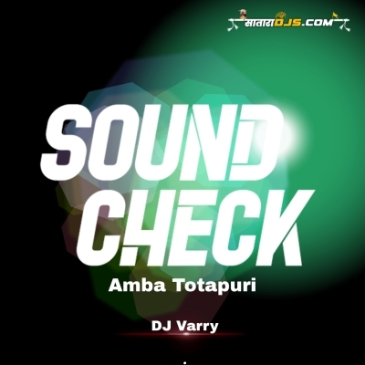 Amba Totapuri ( Sound Chcek) Dj Varry Remix
