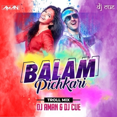 Balam Pichkari ( Troll Mix ) DJ AMAN X DJ CUE