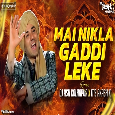Main Nikla Gaddi Leke (Bouncy Mix) Dj Ash Kolhapur X It's Akash K