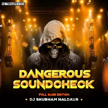 Dangerous Souncheck Full Bass Edition Dj Shubham Haldaur