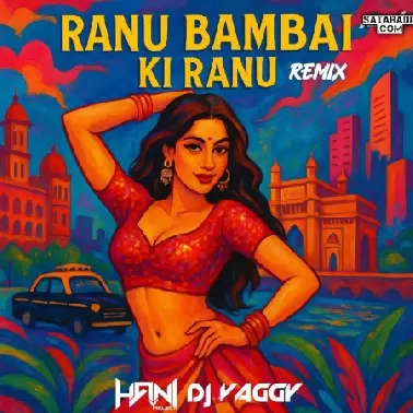 Ranu Bambai Ki Ranu (Remix)   DJ Vaggy & DJ Hani