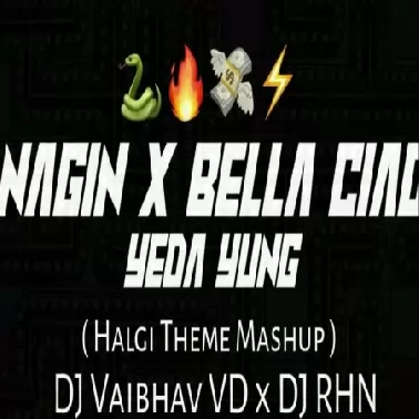 Theme Nagin x Yeda Yung x Bella Ciao DJ Vaibhav VD x DJ RHN
