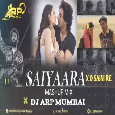 Saiyaara X O Sajni Re ( Remix ) Dj Arp Mumbai
