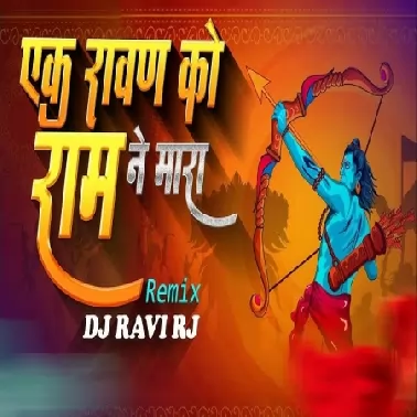 EK RAVAN KO RAM NE MARA FINAL MIX DJ RAVI RJ 
