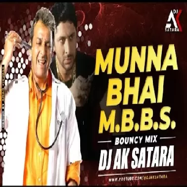 Munna Bhai MBBS (Bouncy Mix )   Dj Ak Satara